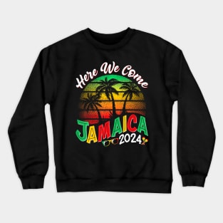 Here We Come Jamaica 2024 Girls Trip Family Summer Vacation Crewneck Sweatshirt